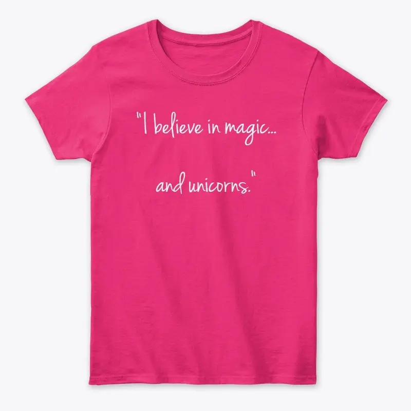 "I believe in magic... and unicorns."