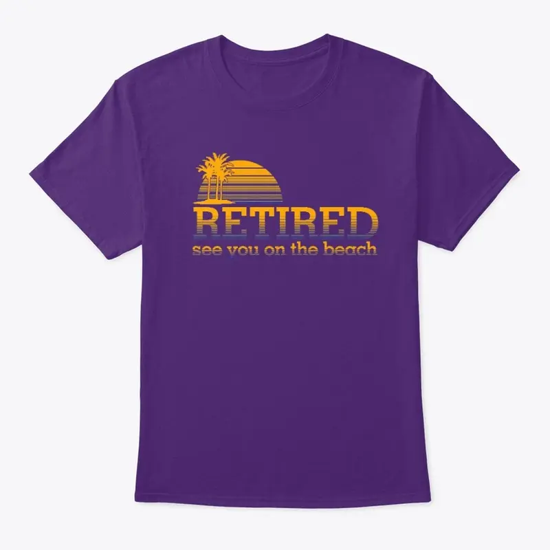 Retired See You On The Beach Tshirt