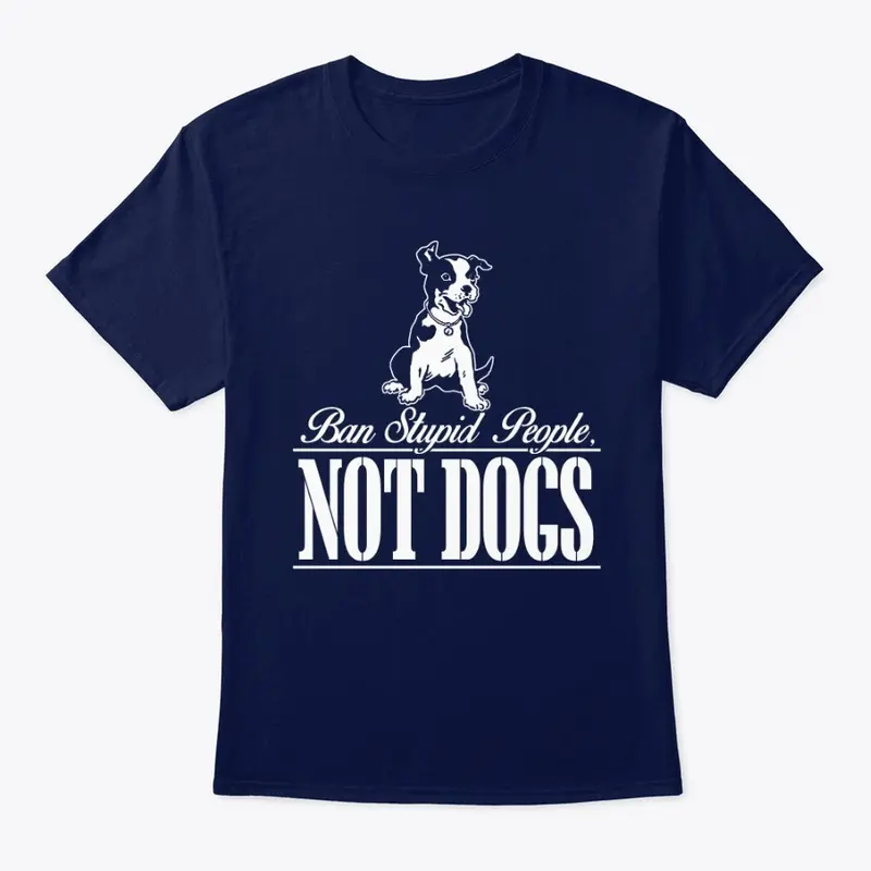 Ban Stupid People Not Dogs Tshirt